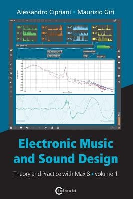 Electronic Music and Sound Design - Theory and Practice with Max 8 - Volume 1 (Fourth Edition) by Cipriani, Alessandro