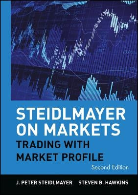 Steidlmayer on Markets: Trading with Market Profile by Steidlmayer, J. Peter