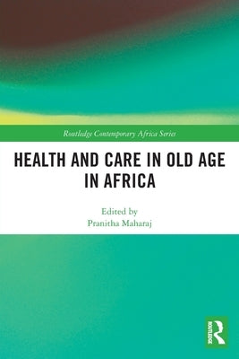 Health and Care in Old Age in Africa by Maharaj, Pranitha