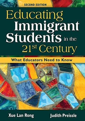 Educating Immigrant Students in the 21st Century: What Educators Need to Know by Rong, Xue Lan
