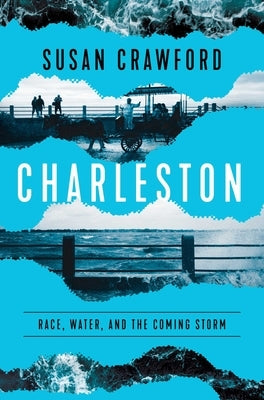 Charleston: Race, Water, and the Coming Storm by Crawford, Susan