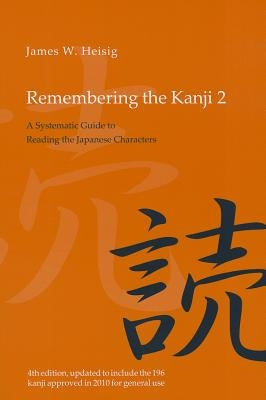 Remembering the Kanji 2: A Systematic Guide to Reading the Japanese Characters by Heisig, James W.