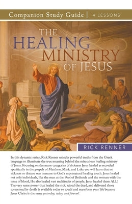 The Healing Ministry of Jesus Study Guide by Renner, Rick
