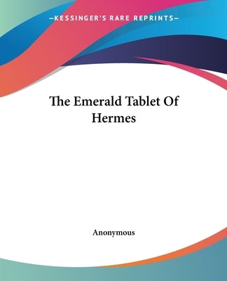 The Emerald Tablet of Hermes by Anonymous