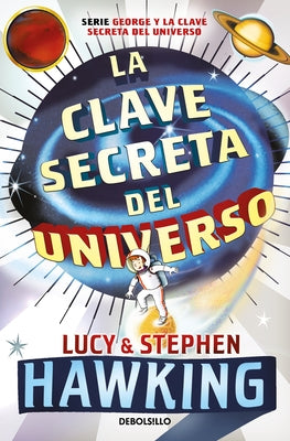 La Clave Secreta del Universo: Una Maravillosa Aventura Por El Cosmos / George's Secret Key to the Universe by Hawking, Lucy