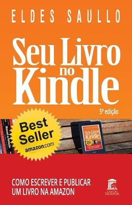 Seu Livro No Kindle: Como Escrever E Publicar Um Livro Na Amazon by Saullo, Eldes