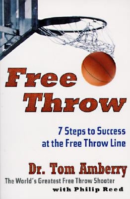 Free Throw: 7 Steps to Success at the Free Throw Line by Amberry, Tom