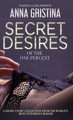 Secret Desires of the One Percent by Gristina, Anna