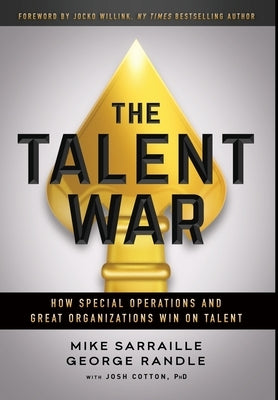 The Talent War: How Special Operations and Great Organizations Win on Talent by Sarraille, Mike