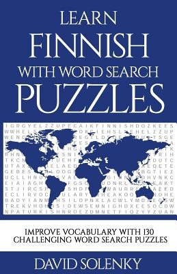 Learn Finnish with Word Search Puzzles: Learn Finnish Language Vocabulary with Challenging Word Find Puzzles for All Ages by Solenky, David