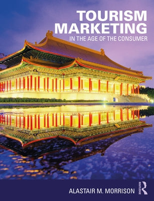 Tourism Marketing: In the Age of the Consumer by Morrison, Alastair M.