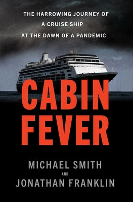 Cabin Fever: The Harrowing Journey of a Cruise Ship at the Dawn of a Pandemic by Smith, Michael