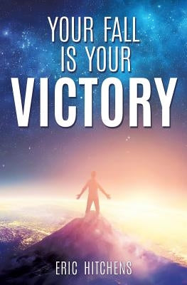 Your Fall Is Your Victory by Hitchens, Eric