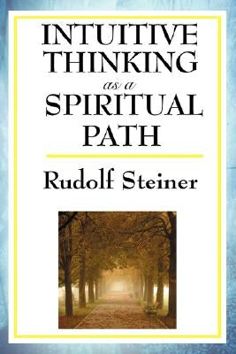 Intuitive Thinking as a Spiritual Path by Steiner, Rudolf