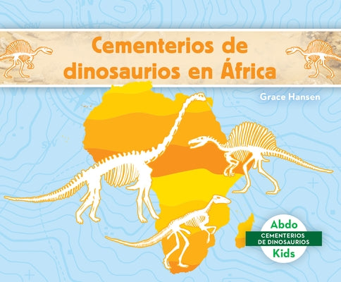 Cementerios de Dinosaurios En África (Dinosaur Graveyards in Africa) by Hansen, Grace