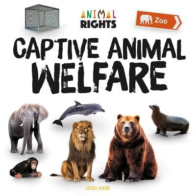 Captive Animal Welfare by Alkire, Jessie