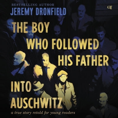 The Boy Who Followed His Father Into Auschwitz: A True Story Retold for Young Readers by Dronfield, Jeremy