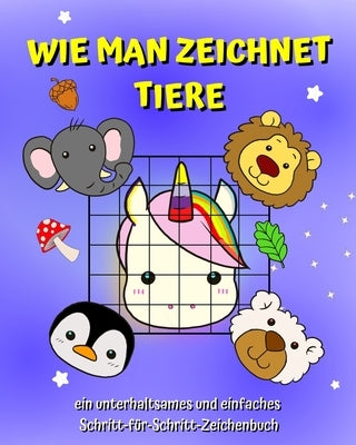 Wie man zeichnet Tiere: Ein Buch für Kinder, um mit der Rasterkopiermethode einfach zeichnen zu lernen by Kim, Maryan Ben