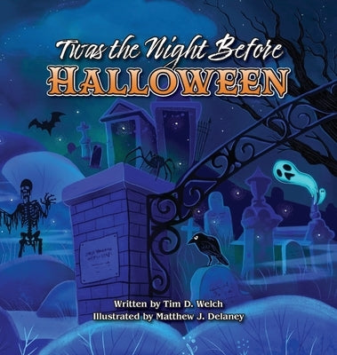 Twas the Night Before Halloween by Welch, Tim D.