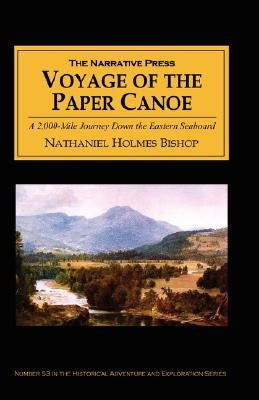 Voyage of the Paper Canoe: A Geographical Journey of 2,500 Miles from Quebec to the Gulf of Mexico, During the Years 1874-5 by Bishop, Nathaniel Holmes