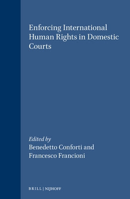 Enforcing International Human Rights in Domestic Courts by Conforti