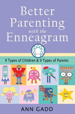 Better Parenting with the Enneagram: Nine Types of Children and Nine Types of Parents by Gadd, Ann