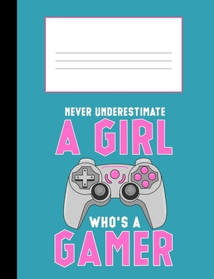 Never Underestimate a Girl Who's a Gamer: Composition Notebook College Ruled 110 Pages, 7.4 x 9.8 by Sports &. Hobbies, Nw