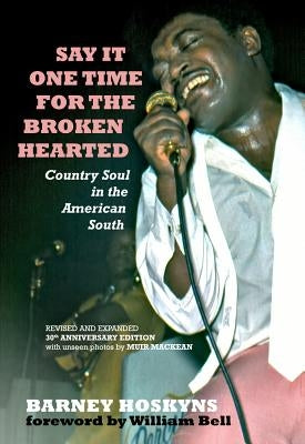 Say It One Time for the Brokenhearted: Country Soul in the American South by Hoskyns, Barney