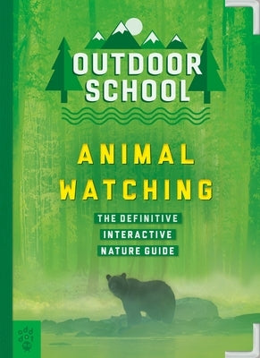 Outdoor School: Animal Watching: The Definitive Interactive Nature Guide by Carson, Mary Kay