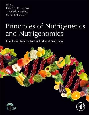 Principles of Nutrigenetics and Nutrigenomics: Fundamentals of Individualized Nutrition by Caterina, Raffaele de