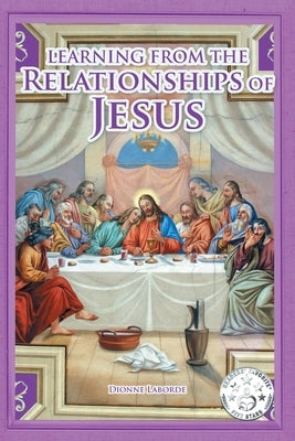 Learning From The Relationships Of Jesus by Laborde, Dionne