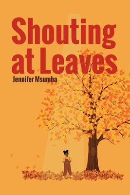 Shouting at Leaves by Msumba, Jennifer