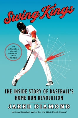 Swing Kings: The Inside Story of Baseball's Home Run Revolution by Diamond, Jared
