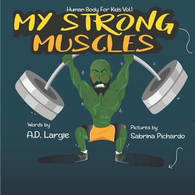 My Strong Muscles: A Book About Growing Big and Strong For Kids by Pichardo, Sabrina