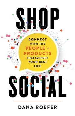 Shop Social: Connect with the People + Products that Support Your Best Life by Roefer, Dana