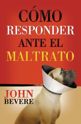 Cómo responder ante el maltrato by Bevere, John