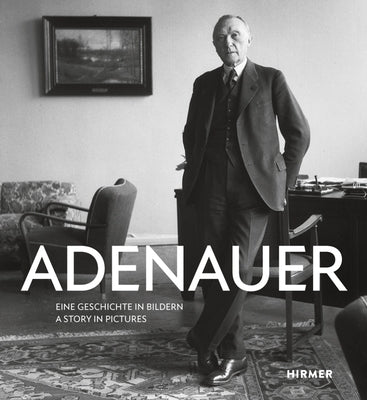 Adenauer: Eine Geschichte in Bildern - A Story in Pictures by Konrad-Adenauer Stiftung