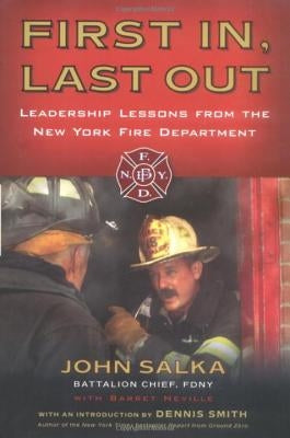 First In, Last Out: Leadership Lessons from the New York Fire Department by Salka, John