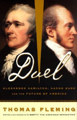 Duel: Alexander Hamilton, Aaron Burr, and the Future of America by Fleming, Thomas