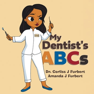My Dentist's ABCs by Furbert, Corliss J.