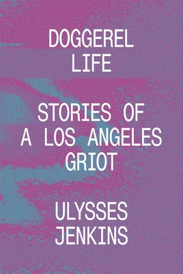 Doggerel Life: Stories of a Los Angeles Griot by Jenkins, Ulysses