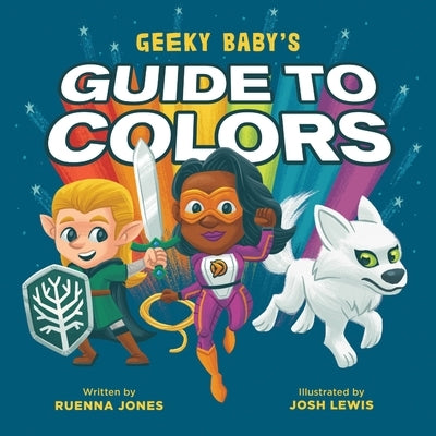 Geeky Baby's Guide to Colors by Jones, Ruenna