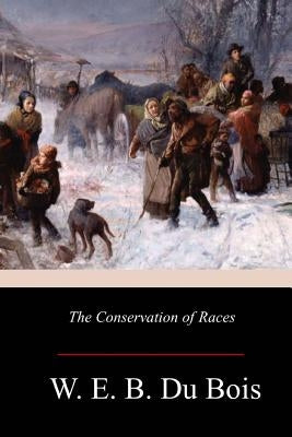 The Conservation of Races by Du Bois, W. E. B.