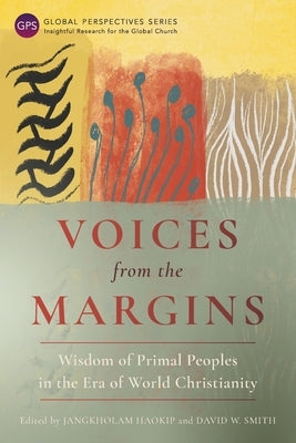 Voices from the Margins: Wisdom of Primal Peoples in the Era of World Christianity by Haokip, Jangkholam