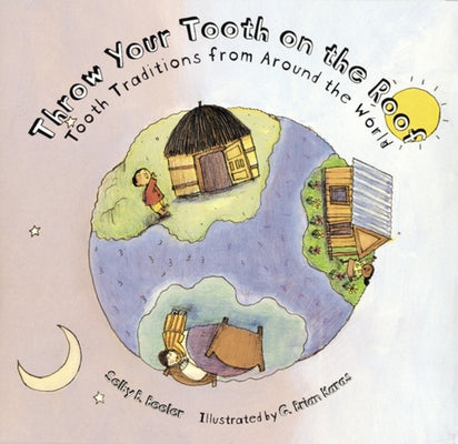 Throw Your Tooth on the Roof: Tooth Traditions from Around the World by Beeler, Selby