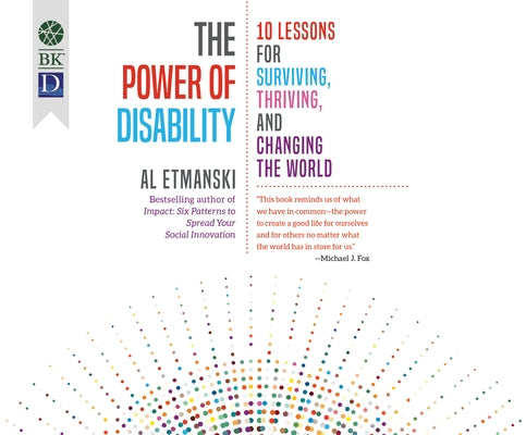 The Power of Disability: Ten Lessons for Surviving, Thriving, and Changing the World by Etmanski, Al