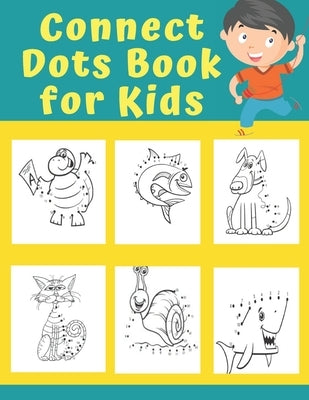 Connect Dots Book for Kids: A Fun Dot To Dot Puzzles Workbook Filled With Cute Animals for Toddlers (Boys and Girls), Dot To Dot Books For kids Ag by Yellow, J. F.