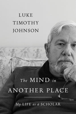 The Mind in Another Place: My Life as a Scholar by Johnson, Luke Timothy