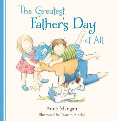The Greatest Father's Day of All by Mangan, Anne