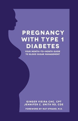 Pregnancy with Type 1 Diabetes: Your Month-to-Month Guide to Blood Sugar Management by Smith Cde, Jennifer